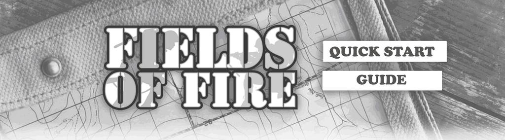 Fields Of Fire Quick Start Guide V 1.2 Fields Of Fire Quick Start Guide... 1 Introduction... 2 What To Do First... 2 Terrain... 3 LOS... 3 Elevation... 4 Preparing Your Armies.