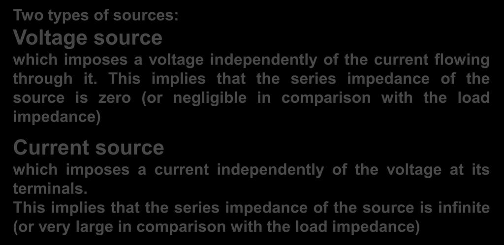 Source definition Source definition: any element able to impose a voltage or a current, independently of, respectively, the current flowing through, or the voltage imposed at its terminals.