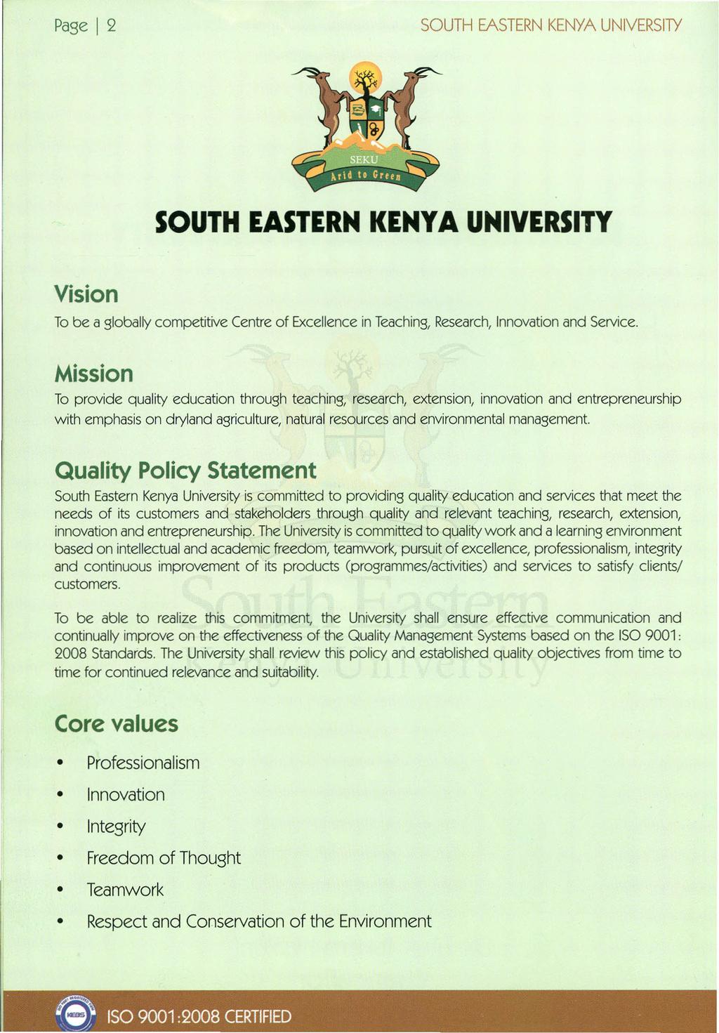 o ISO 9001 :2008 CERTIFIED - -' Page I 2 SOUTH EASTERN KENYA UNIVERSITY SOUTH EASTERN KENYA UNIVERSITY Vision To be a globally competitive Centre of Excellence in Teaching, Research, Innovation and