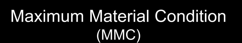 Maximum Material Condition (MMC) Ext.