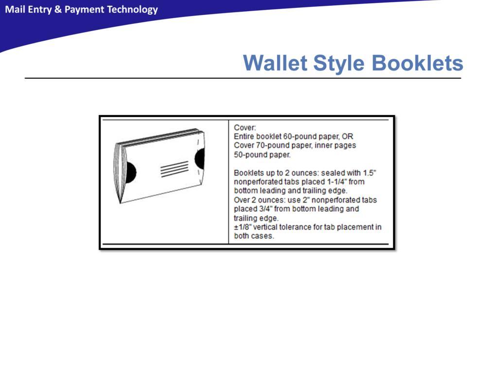 For wallet style booklets, a spine forms the bottom edge. Wallet style booklets must be from 5.2 inches to 8 inches long and 4 inches high.