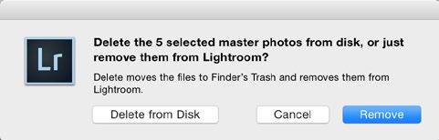 28 ADOBE LIGHTROOM CLASSIC CC - THE MISSING FAQ Figure 36 In the Delete dialog, note the difference between Remove and Delete, and don t forget to check the number of photos that will be deleted.