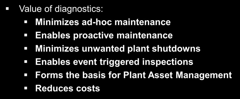 Value of diagnostics: Minimizes ad-hoc maintenance Enables proactive maintenance Minimizes unwanted plant