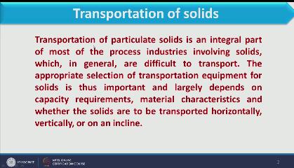 And transportation of particulate solid is an integral part of most of the process industries and it is difficult in comparison to transferring the liquid as well as air so to transport the solid