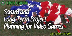 Scrum and Long Term Project Planning for Video Games By Clinton Keith [The agile methodology known as Scrum is rapidly gaining development credence, and High Moon Studios CTO Clinton Keith