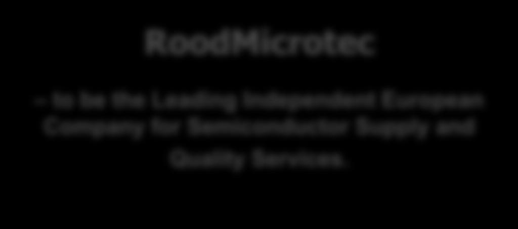 RoodMicrotec to be the Leading Independent European Company for Semiconductor Supply and