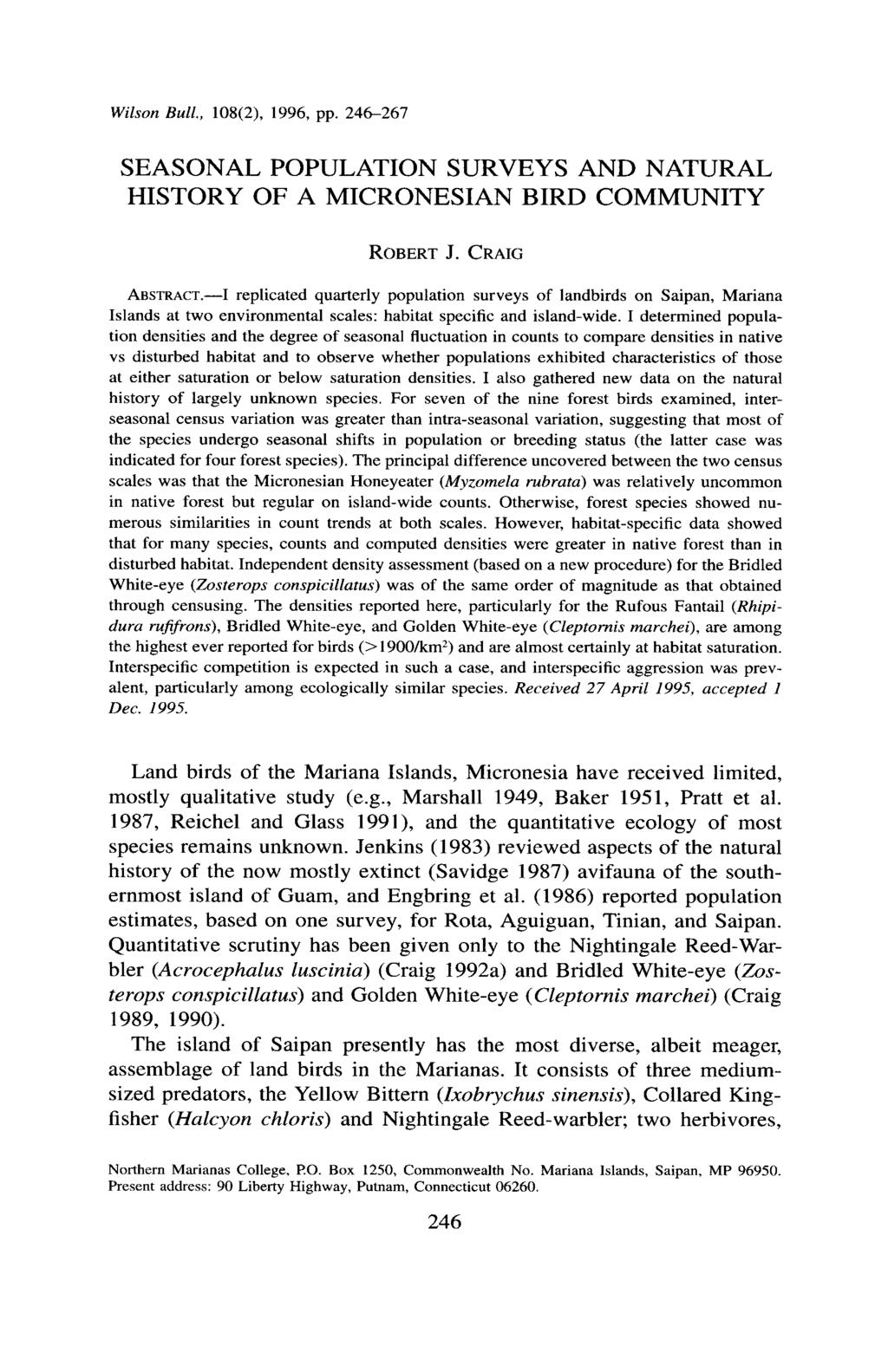 Wilson Bull., 108(2), 1996, pp. 246267 SEASONAL POPULATION SURVEYS AND NATURAL HISTORY OF A MICRONESIAN BIRD COMMUNITY ROBERT J. CRAIG ABSTRACT.