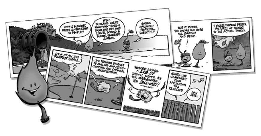The strip is funny, a little edgy, but always in good taste and driven by an underlying Pro- Environment theme.