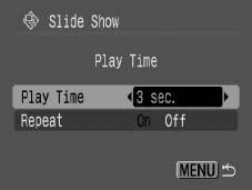 Adjusting the Play Time and Repeat Settings Play Time Sets the duration that each image displays. Choose between 3 10 seconds, 15 seconds and 30 seconds.