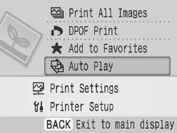 Selecting an Image during Auto Play for Printing (Auto Play) All images in the memory card (or added to the printer) are automatically played back and an image can be printed by pausing Auto Play