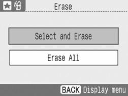 Erase 4 Select [Select and Erase] with or and press. 5 Press or to select the image and press. 6 Press.