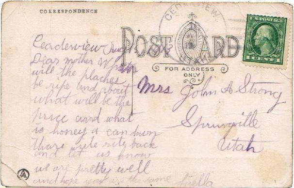 Mrs. John A. Strong Mrs. John A. Strong of Springville, Utah received a postcard from Cedarview, Utah in August 1913.[Figure 1] The text begins Dear mother and is signed Luella. A Sarah J. (Mrs.