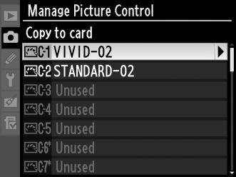 Saving Custom Picture Controls to the Memory Card 1 Select [Copy to card]. After displaying the [Load/ save] menu as described in Step 1 on page 174, highlight [Copy to card] and press 2.