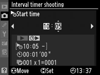 3 Choose a start time. Press 4 or 2 to highlight hours or minutes; press 1 or 3 to change. The starting time is not displayed if [Now] is selected for [Choose start time]. 4 Choose an interval.