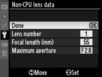 5 Select [Done]. Highlight [Done] and press J. The specified focal length and aperture will be stored under the chosen lens number.