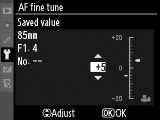 AF Fine Tune Fine-tune focus for up to 20 lens types. AF tuning is not recommended in most situations; use only when required. Option Description AF fine [On]: Turn AF tuning on.