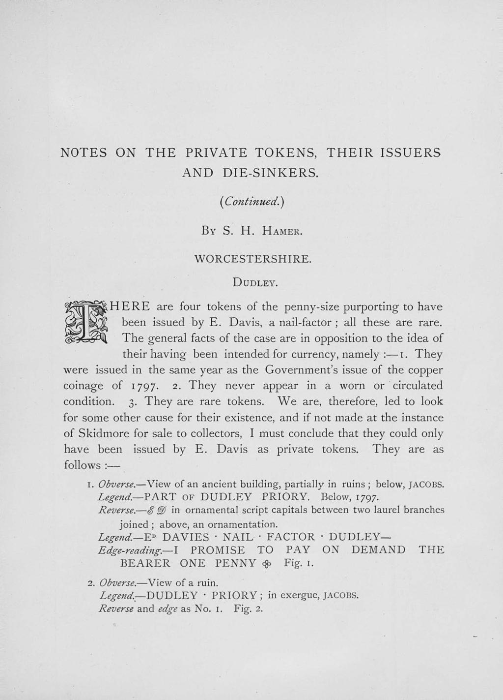 NOTES ON T H E PRIVATE TOKENS, THEIR ISSUERS A N D DIE-SINKERS. (Continued.) BY S. H. HAMER. WORCESTERSHIRE. DUDLEY. HERE are four tokens of the penny-size purporting to have been issued by E.