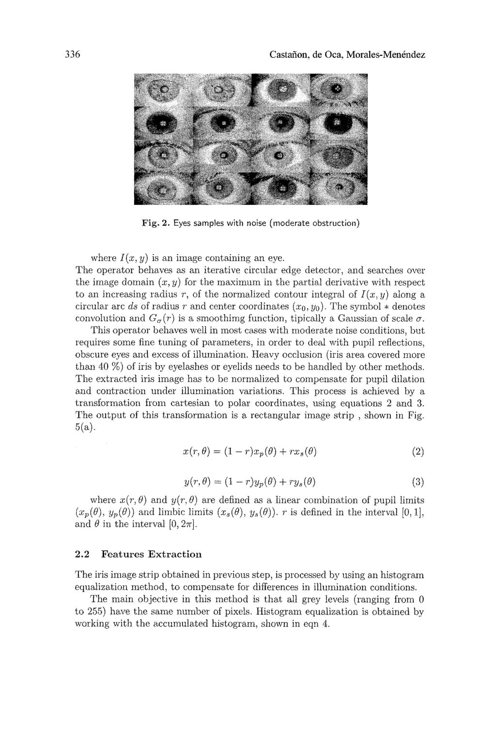 336 Castanon, de Oca, Morales-Menendez I^V k r A A k J Fig. 2. Eyes samples with noise (moderate obstruction) where I{x, y) is an image containing an eye.