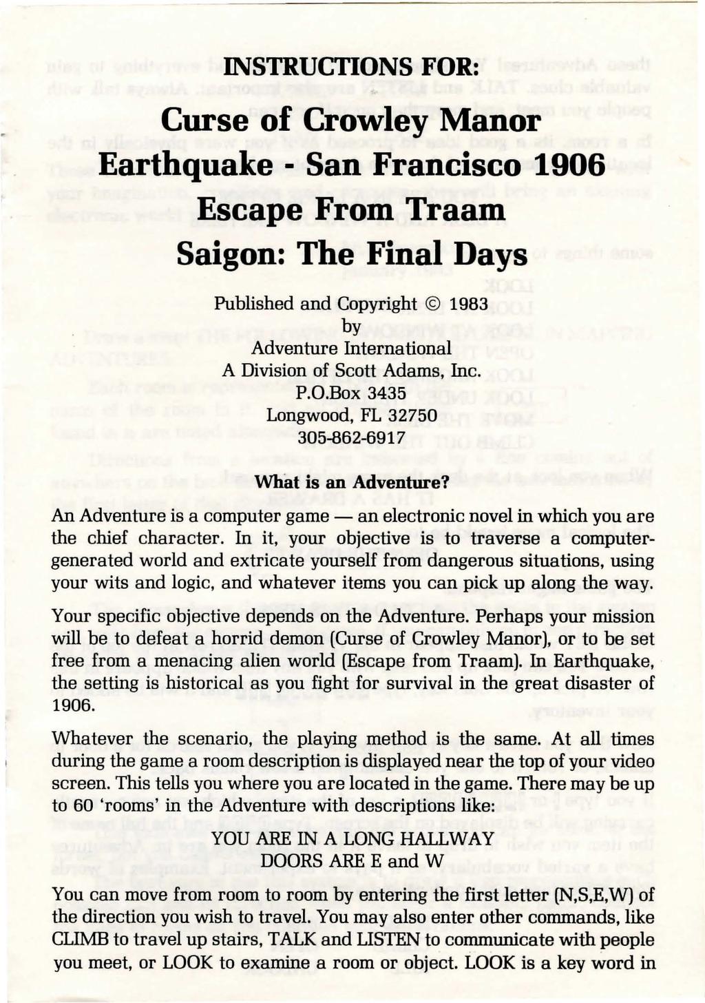 INSTRUCTIONS FOR: Curse of Crowley Manor Earthquake - San Francisco 1906 Escape From Traam Saigon: The Final Days Published and Copyright 1983 by Adventure International A Division of Scott Adams,