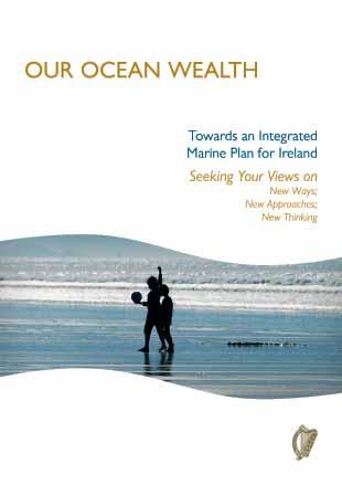6. Feedback from the Public Consultation In February 2012, a consultation document entitled Our Ocean Wealth: Seeking Your Views: New Ways; New Approaches; New Thinking was launched by Minister Simon