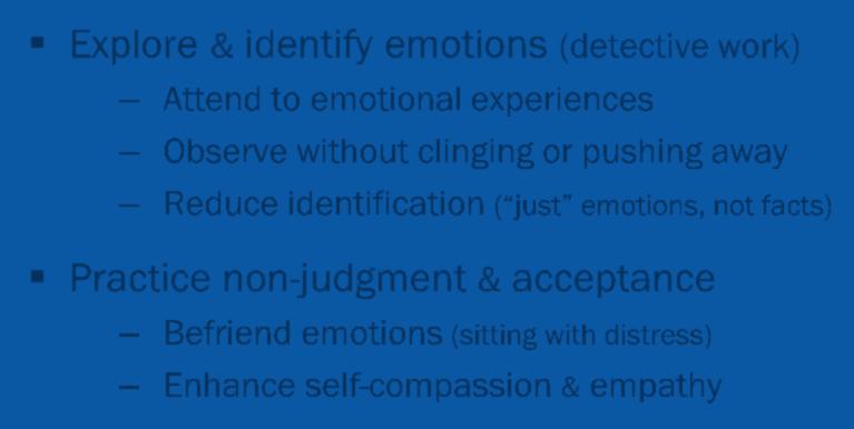work) Attend to emotional experiences Observe without clinging or pushing away Reduce identification ( just
