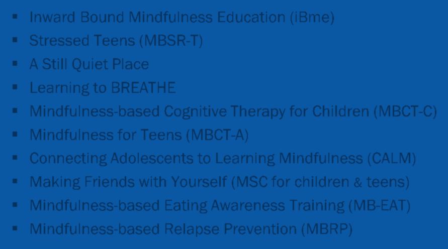 Available youth programs Inward Bound Mindfulness Education (ibme) Stressed Teens (MBSR-T) A Still Quiet