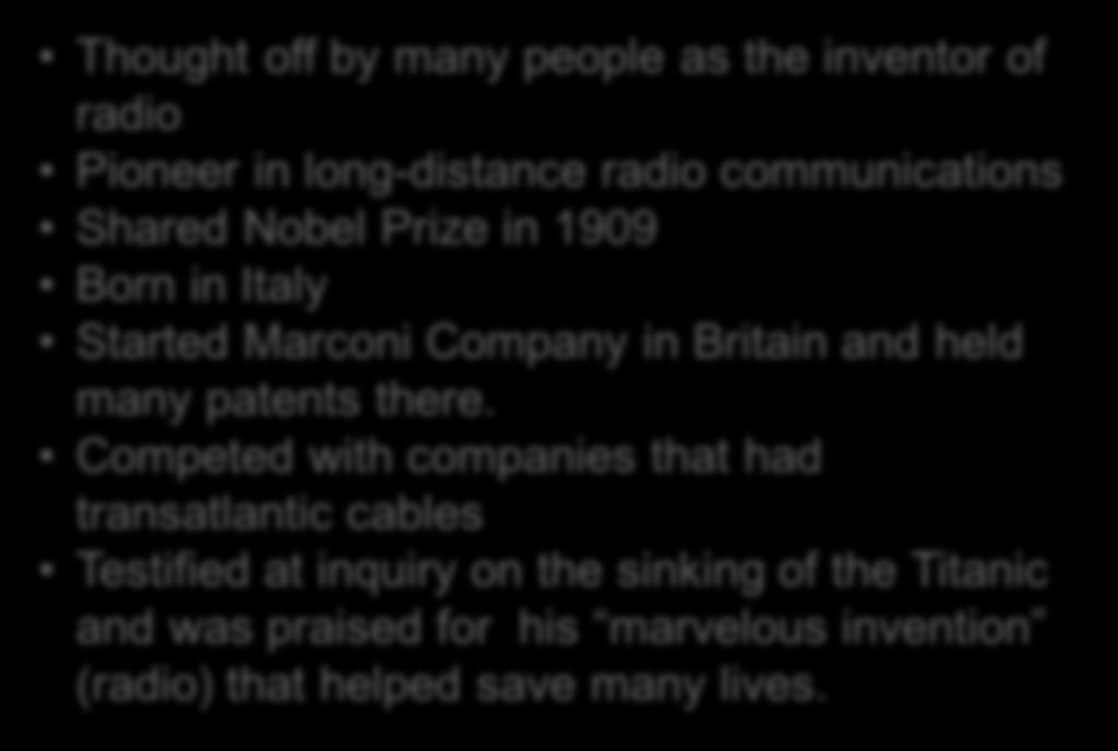 radio communications Shared Nobel Prize in 1909 Born in Italy Started Marconi