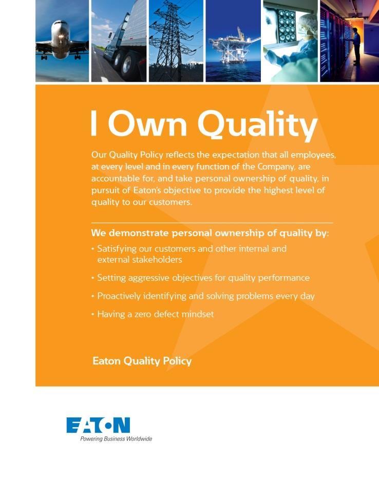 Eaton Quality Policy / Politica în domeniul calităţii Eaton Politica firmei prezinta scopul de a satisfice clientii interni cat si externi, de a define teluri agresive pentru performanta calitatii,