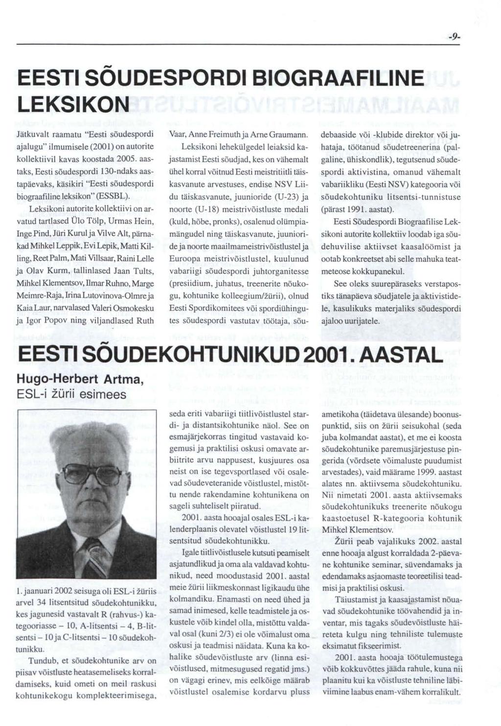 -9- EESTI SOUDESPORDI BIOGRAAFILINE LEKSIKON Jätkuvalt raamatu "Eesti sõudespordi ajalugu" ilmumisele (2001) on autorite kollektiivil kavas koostada 2005.