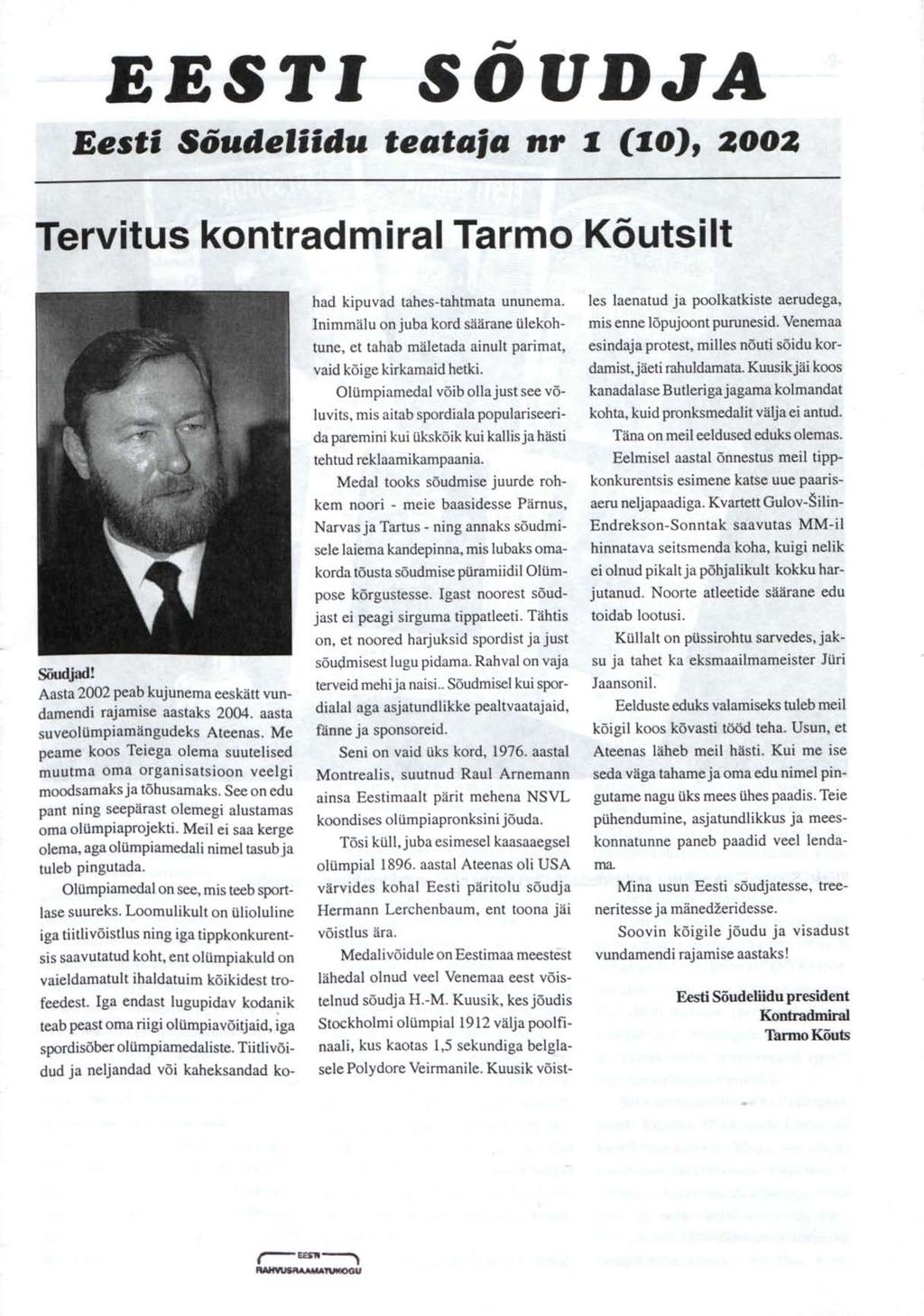 EESTI SOUDJA Eesti Sõudeliidu teataja nr 1 (10), 2002 Tervitus kontradmiral Tarmo Kõutsilt Sõudjad! Aasta 2002 peab kujunema eeskätt vundamendi rajamise aastaks 2004.