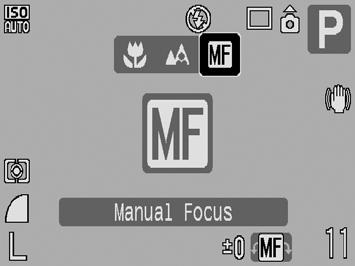 108 Shooting in Manual Focus Mode The focus can be manually set. 1 Press the MF button. 1. Use the or button to select. The and the MF indicator are displayed.