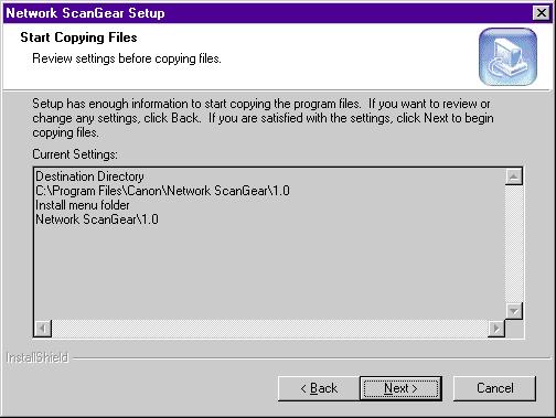 11 Check the settings in the Start Copying Files dialog box, then click the Next button. 2 Installation Installation starts, and the progress of installation is displayed.