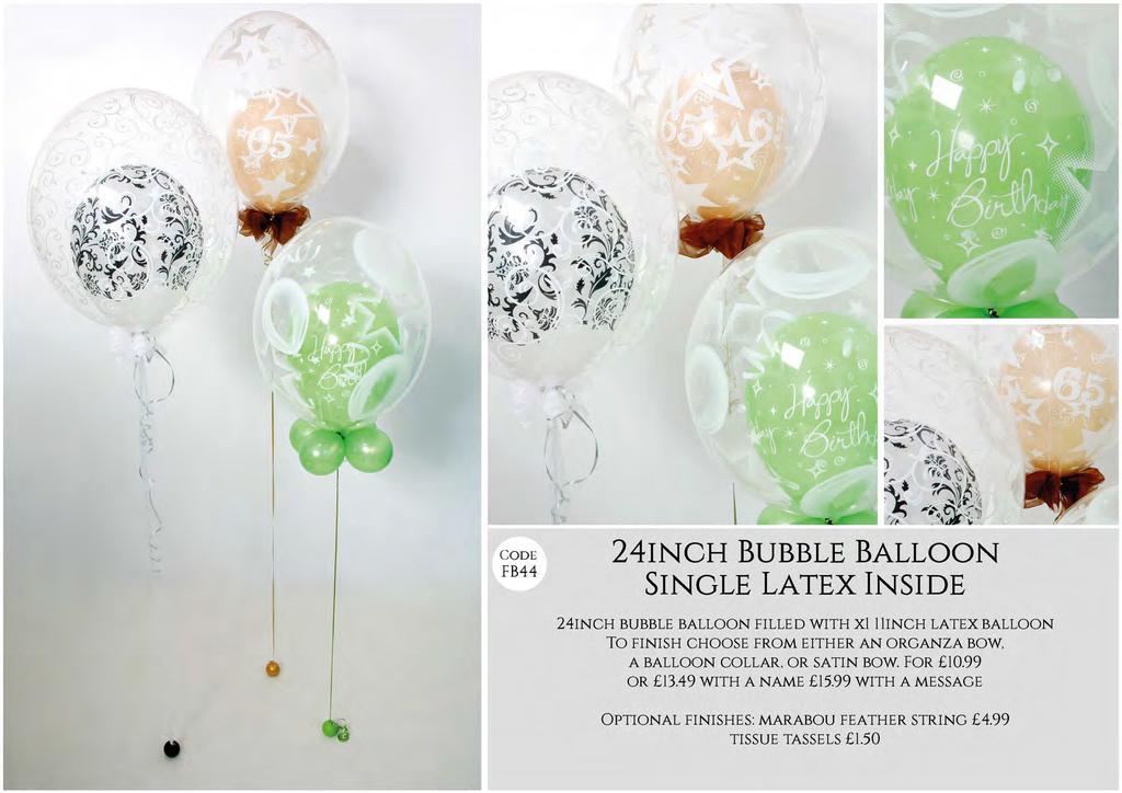 - " \ ) y 1 ; ) - CODE FB44 24INCH BUBBLE BALLOON SINGLE LATEX INSIDE 24INCH BUBBLE BALLOON FILLED WITH Xl llinch LATEX BALLOON TO FINISH CHOOSE FROM EITHER AN