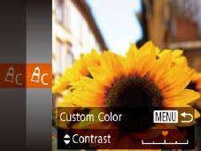 119 Custom Color Still Images Movies Choose the desired level of image contrast, sharpness, color saturation, red, green, blue, and skin tones in a range of 1 5. 1 Access the setting screen.
