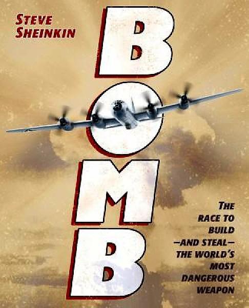Bomb: The Race to Build and Steal the World s Most Dangerous Weapon By Steve Sheinkin In December of 1938, a chemist in a German laboratory made a shocking discovery: When placed next to
