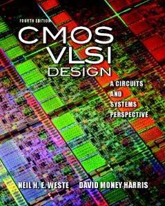 Textbook: CMOS VLSI Design A Circuits and Systems Perspective by Weste and Harris Addison Wesley/Pearson, 2011 - Fourth