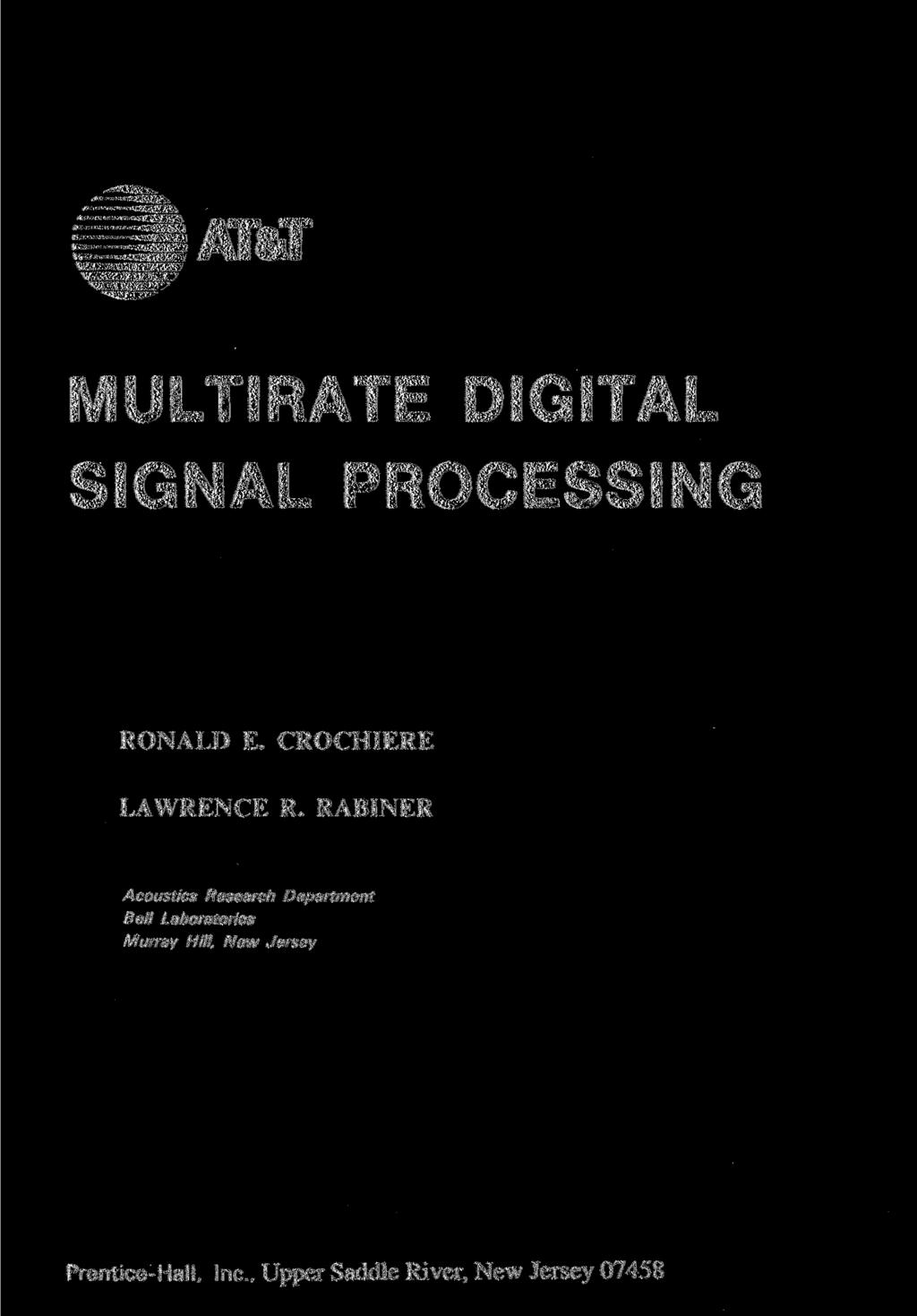 AT&T MULTIRATE DIGITAL SIGNAL PROCESSING RONALD E. CROCHIERE LAWRENCE R.