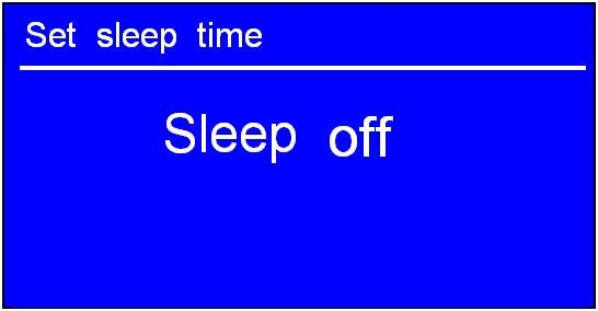 General settings Sleep Function 1. It can be activated from < Main menu > < Sleep >, press SELECT to confirm. 2. Turn SELECT to define the sleep period: off/15/30/45/60 minutes. 3.
