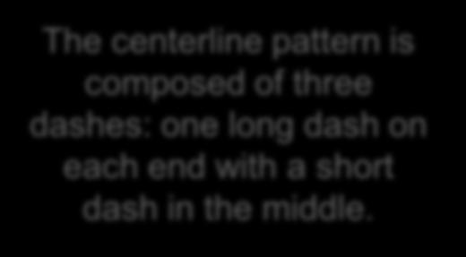 centerline pattern is composed of three dashes: