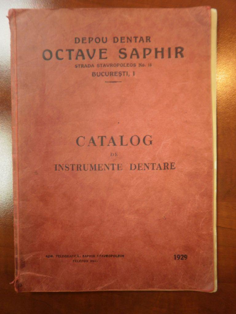 D. Catalogul de instrumente dentare, apare în acelaşi an 1929 cu Catalogul lui Carol Bünger Acest catalog este editat de către Depoul Dentar, Octav Saphir din Bucureşti, str. Stravopoleos nr.