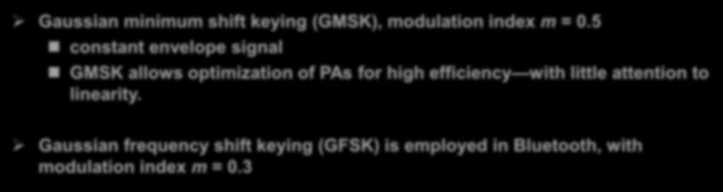 GMSK and GFSK Modulation (II) GMSK is used in GSM cell phones. The GMSK waveform can be expressed as: where h(t) denotes the impulse response of the Gaussian filter.