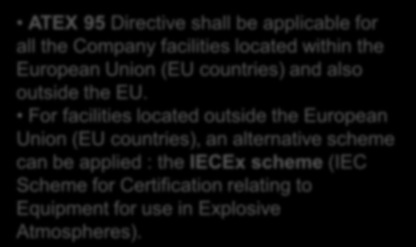 CONSTRAINT : ATEX / IECE X DIRECTIVES ATEX 95 Directive shall be applicable for all the Company facilities located within the European Union (EU countries) and also outside the EU.