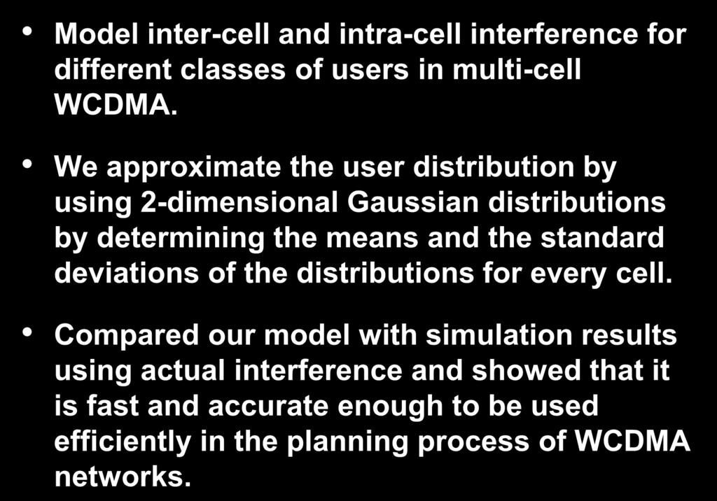 WCDMA Results Model inter-cell and intra-cell interference for different classes of users in multi-cell WCDMA.