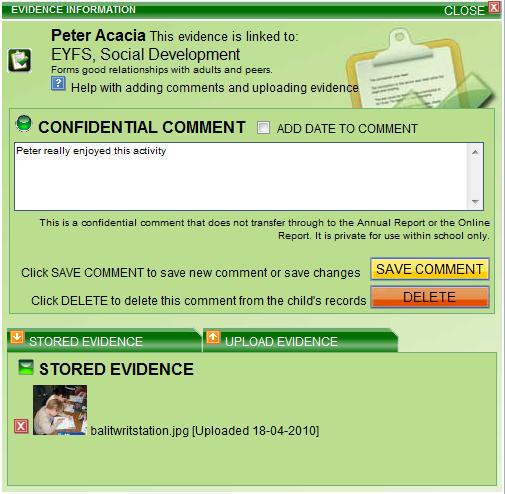 Adding evidence and comments to each assessment You can add evidence or comments to every assessment. Try clicking on the button to open the Evidence Information box for this child and assessment box.