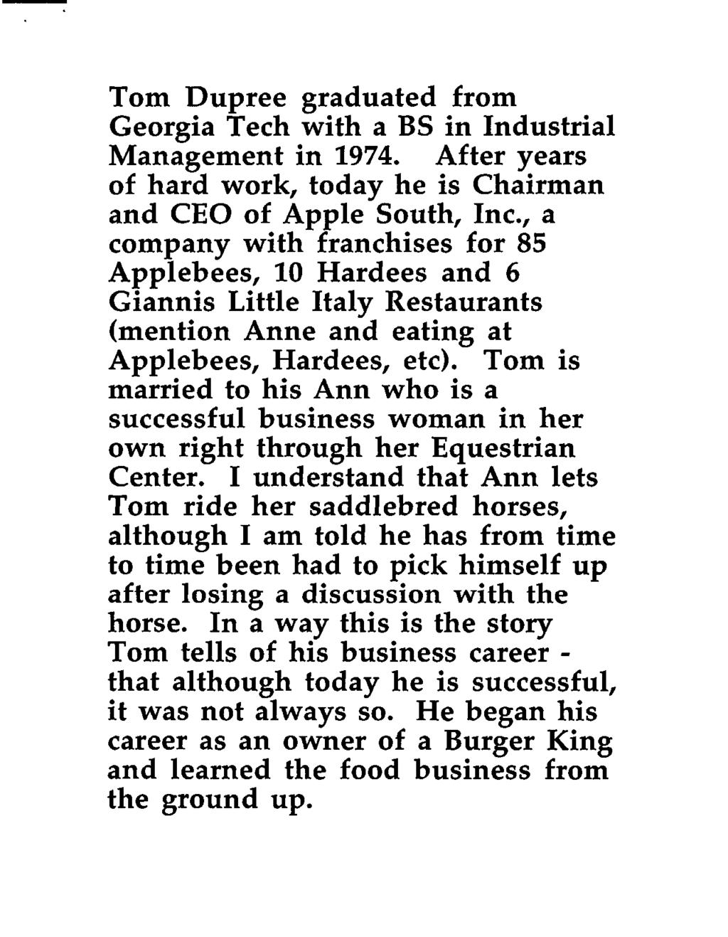 Tom Dupree graduated from Georgia Tech with a BS in Industrial Management in 1974. After years of hard work, today he is Chairman and CEO of Apple South, Inc.