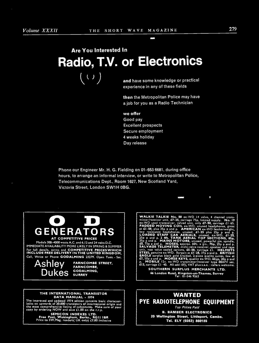 Volume XXXII THE SHORT WAVE MAGAZINE 279 Are You Interested In Radio, T.V. or Electronics and have some knowledge or practical experience in any of these fields then the Metropolitan Police may have