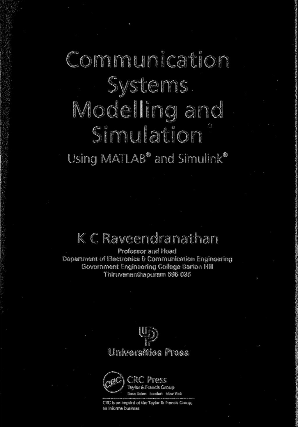 Communication Systems Modelling and Simulation Using MATLAB and Simulink К С Raveendranathan Professor and Head Department of Electronics & Communication Engineering Government Engineering