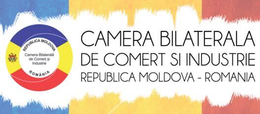 Camera Bilaterală de Comerţ și Industrie Republica Moldova - România Bilateral Chamber of Commerce and Industry Republic of Moldova - Romania Camera Bilaterală de Comerţ și Industrie Republica
