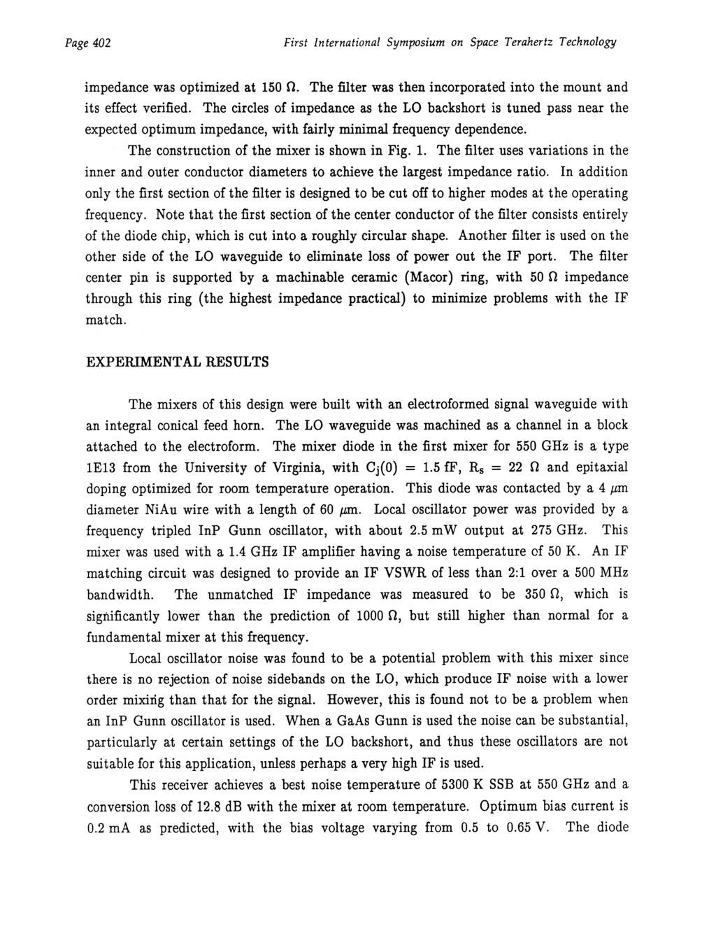 Page 402 First International Symposium on Space Terahertz Technology impedance was optimized at 150 O. The filter was then incorporated into the mount and its effect verified.