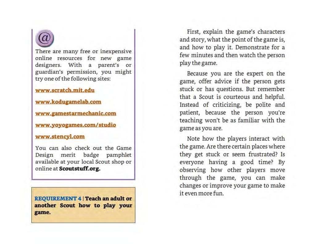 7 Page: Webelos College Game Design There are many free or inexpensive online resources for new game designers. With a parent's or guardian's permission, you might try one of the following sites: www.